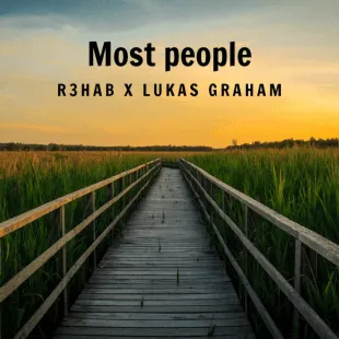 Lời bài hát Most people - R3Hab X Lukas Graham | Most people Lyrics