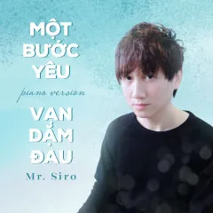 Lời bài hát Một Bước Yêu Vạn Dặm Đau (Piano Version) – Mr Siro