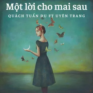 Lời bài hát Một lời cho mai sau - Quách Tuấn Du Ft Uyên Trang | Một lời cho mai sau Lyrics