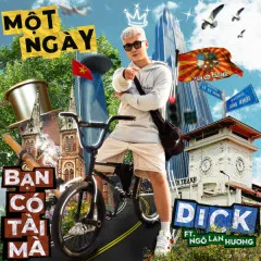 Lời bài hát Một Ngày – Dick, Ngô Lan Hương, Bạn Có Tài Mà