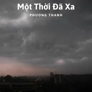 Lời bài hát Một Thời Đã Xa - Phương Thanh | Một Thời Đã Xa Lyrics