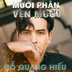 Lời bài hát Mười Phân Vẹn Mười – Hồ Quang Hiếu