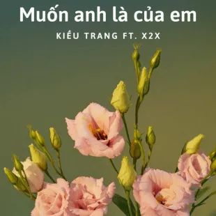 Lời bài hát Muốn anh là của em - Kiều Trang Ft. X2X | Muốn anh là của em Lyrics