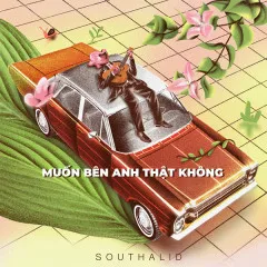 Lời bài hát Muốn Bên Anh Thật Không – SOUTHALID