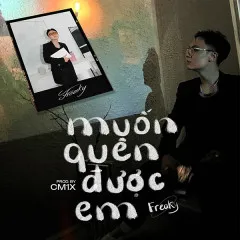 Lời bài hát Muốn Quên Được Em – Freaky