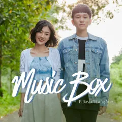 Lời bài hát Music Box – B Ray, Trang Yue, Great