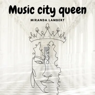 Lời bài hát Music city queen - Miranda Lambert | Music city queen Lyrics