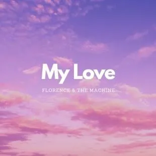 Lời bài hát My love - Florence + The Machine | My love Lyrics