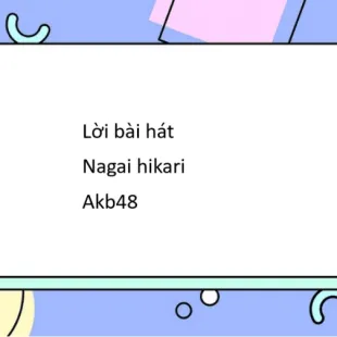 Lời bài hát Nagai hikari - Akb48 | Nagai hikari Lyrics