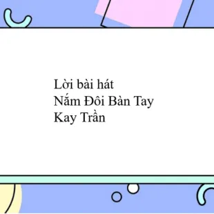 Lời bài hát Nắm Đôi Bàn Tay - Kay Trần | Nắm Đôi Bàn Tay Lyrics