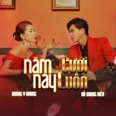 Lời bài hát Năm Nay Cưới Luôn – Hoàng Y Nhung, Hồ Quang Hiếu