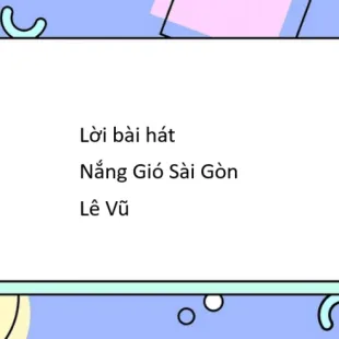 Lời bài hát Nắng Gió Sài Gòn - Lê Vũ | Nắng Gió Sài Gòn Lyrics