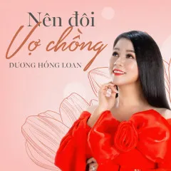 Lời bài hát Nên Đôi Vợ Chồng – Dương Hồng Loan