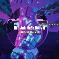 Lời bài hát Nếu Anh Muốn Đổi Vai (Rap Version) – UMIE, Lil Tian, Hổ