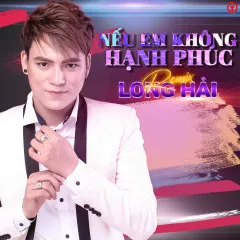 Lời bài hát Nếu Em Không Hạnh Phúc (Đại Mèo Remix) – Long Hải