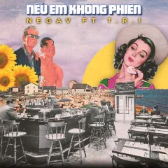 Lời bài hát Nếu Em Không Phiền – T.R.I, Negav