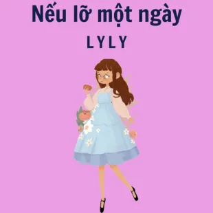 Lời bài hát Nếu lỡ một ngày - Lyly | Nếu lỡ một ngày Lyrics