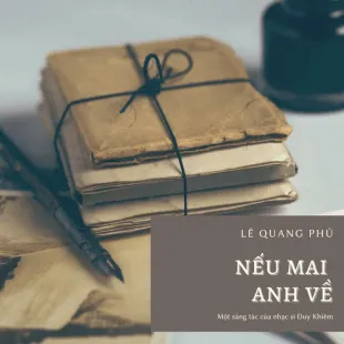 Lời bài hát Nếu mai anh về - Lê Quang Phú | Nếu mai anh về Lyrics