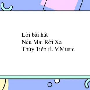 Lời bài hát Nếu Mai Rời Xa - Thủy Tiên ft. V.Music | Nếu Mai Rời Xa Lyrics