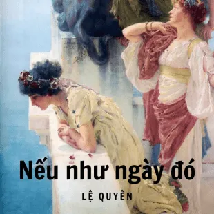 Lời bài hát Nếu như ngày đó - Lệ Quyên | Nếu như ngày đó Lyrics