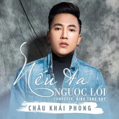 Lời bài hát Nếu Ta Ngược Lối – Châu Khải Phong