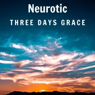 Lời bài hát Neurotic - Three Days Grace | Neurotic Lyrics