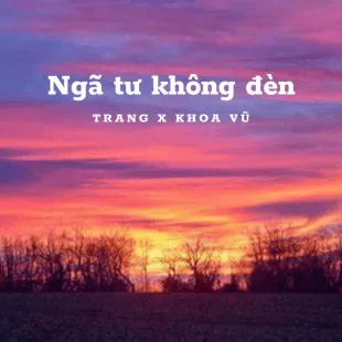 Lời bài hát Ngã tư không đèn - Trang X Khoa Vũ | Ngã tư không đèn Lyrics