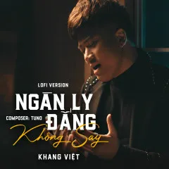 Lời bài hát Ngàn Ly Đắng Không Say (Lofi Version) – Khang Việt