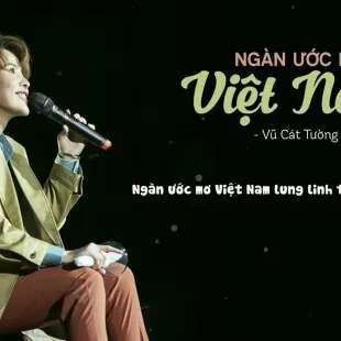 Lời bài hát Ngàn ước mơ Việt Nam - Vũ Cát Tường | Ngàn ước mơ Việt Nam Lyrics