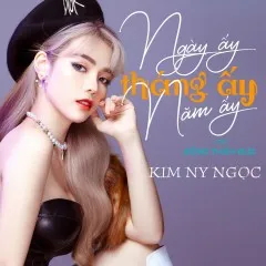 Lời bài hát Ngày Ấy, Tháng Ấy, Năm Ấy – Kim Ny Ngọc