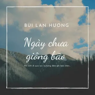 Lời bài hát Ngày chưa giông bão - Bùi Lan Hương | Ngày chưa giông bão Lyrics