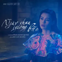 Lời bài hát Ngày Chưa Giông Bão (Người Bất Tử OST) – Bùi Lan Hương