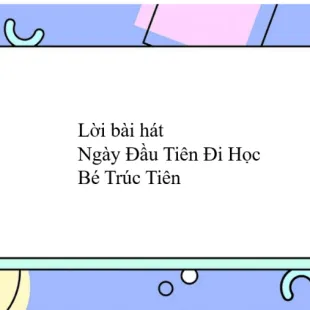 Lời bài hát Ngày Đầu Tiên Đi Học - Bé Trúc Tiên | Ngày Đầu Tiên Đi Học Lyrics