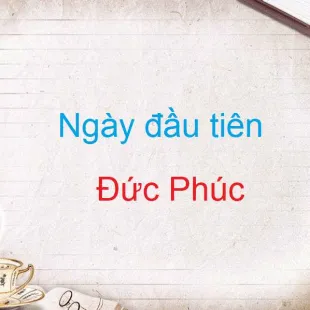 Lời bài hát Ngày đầu tiên - Đức Phúc | Ngày đầu tiên Lyrics