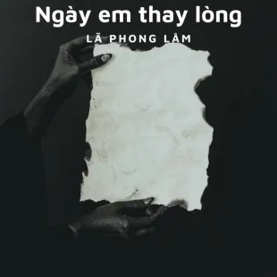 Lời bài hát Ngày em thay lòng - Lã Phong Lâm | Ngày em thay lòng Lyrics