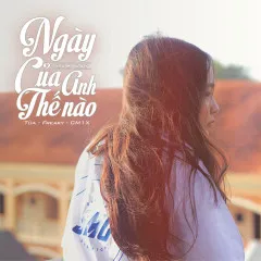 Lời bài hát Ngày Hôm Nay Của Anh Thế Nào – Tùa, Freaky, CM1X