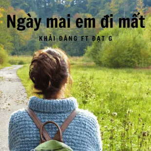 Lời bài hát Ngày mai em đi mất - Khải Đăng Ft Đạt G | Ngày mai em đi mất Lyrics