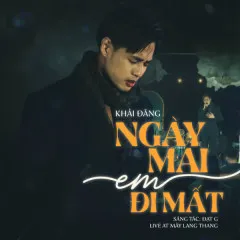 Lời bài hát Ngày Mai Em Đi Mất (New Version) – Khải Đăng