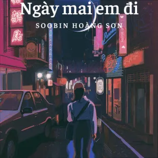 Lời bài hát Ngày mai em đi - Soobin Hoàng Sơn | Ngày mai em đi Lyrics