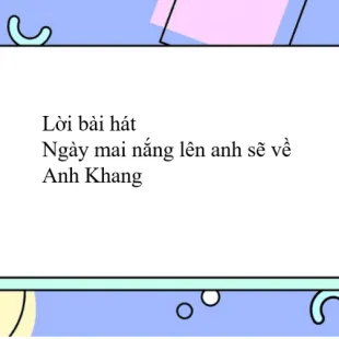 Lời bài hát Ngày mai nắng lên anh sẽ về - Anh Khang | Ngày mai nắng lên anh sẽ về Lyrics