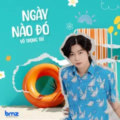 Lời bài hát Ngày Nào Đó – Võ Trọng Trí, BMZ