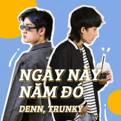 Lời bài hát Ngày Này Năm Đó – Denn, TRUNKY