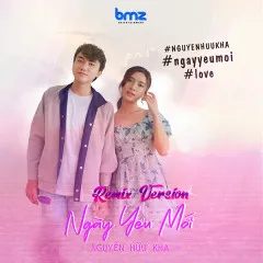 Lời bài hát Ngày Yêu Mới (Remix Version) – Nguyễn Hữu Kha, BMZ