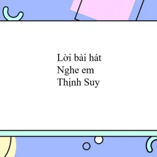 Lời bài hát Nghe em - Thịnh Suy | Nghe em Lyrics