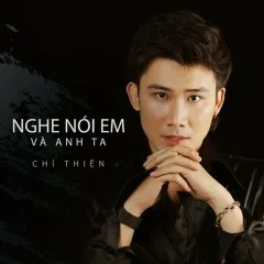 Lời bài hát Nghe Nói Em Và Anh Ta – Chí Thiện