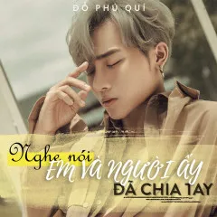 Lời bài hát Nghe Nói Em Và Người Ấy Đã Chia Tay – Đỗ Phú Quí