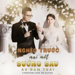 Lời bài hát Nghèo Trước Mai Mốt Sướng Sau – Âu Nam Thái