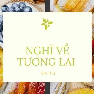 Lời bài hát Nghĩ về tương lai - Gia Huy | Nghĩ về tương lai Lyrics