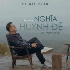 Lời bài hát Nghĩa Huynh Đệ – Tô Gia Tuấn