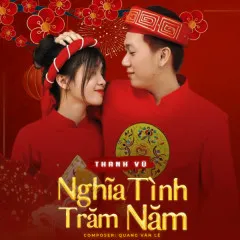 Lời bài hát Nghĩa Tình Trăm Năm – Thanh Vũ, NH4T